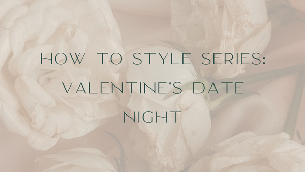 How to Style: Valentine's Date Night